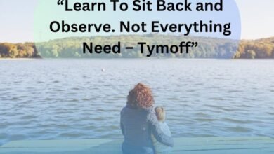 learn to sit back and observe. not everything need – tymoff